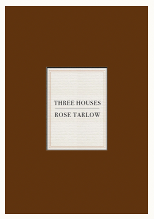 Rose Tarlow: Three Houses